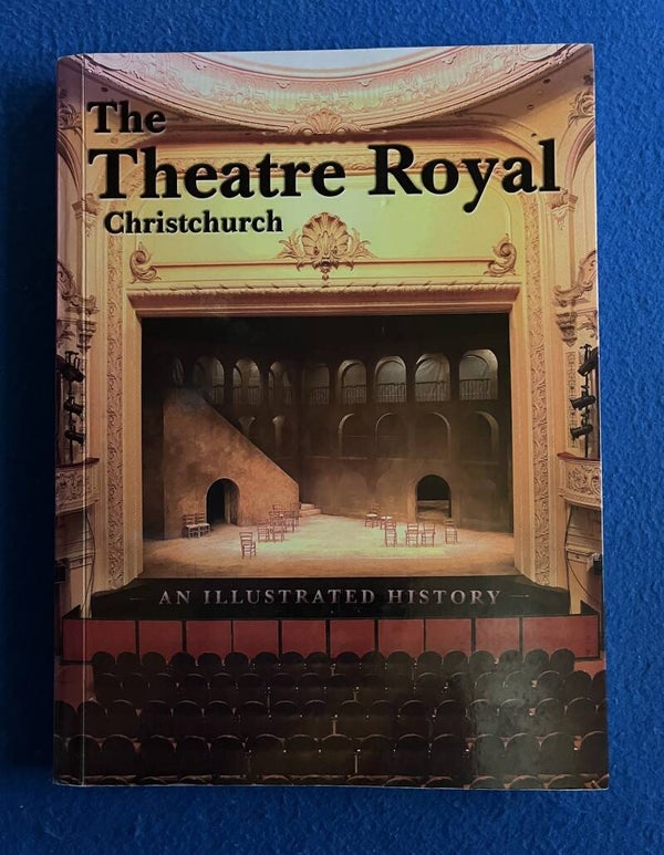 The Theatre Royal Christchurch - An Illustrated History