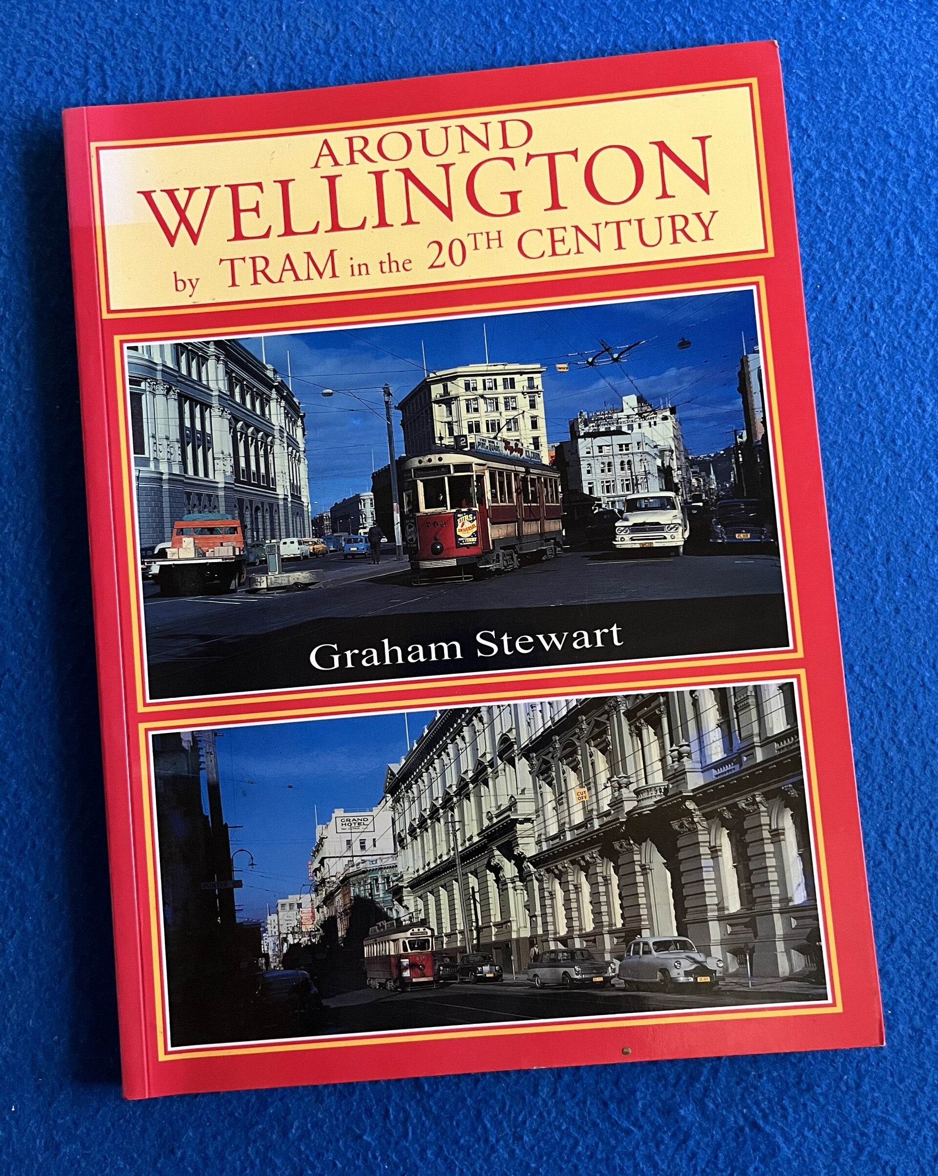 Around Wellington By Tram In The Twentieth Century - Graham Stewart