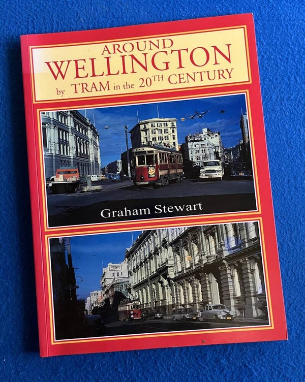 Around Wellington By Tram In The Twentieth Century - Graham Stewart