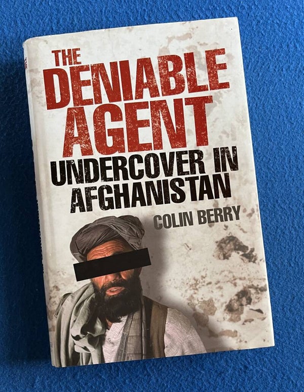 The Deniable Agent - Undercover In Afghanistan - Colin Berry