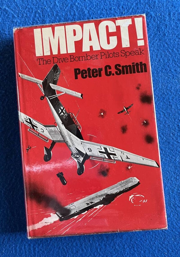 Impact ! - The Dive Bomber Pilots Speak - Peter C Smith