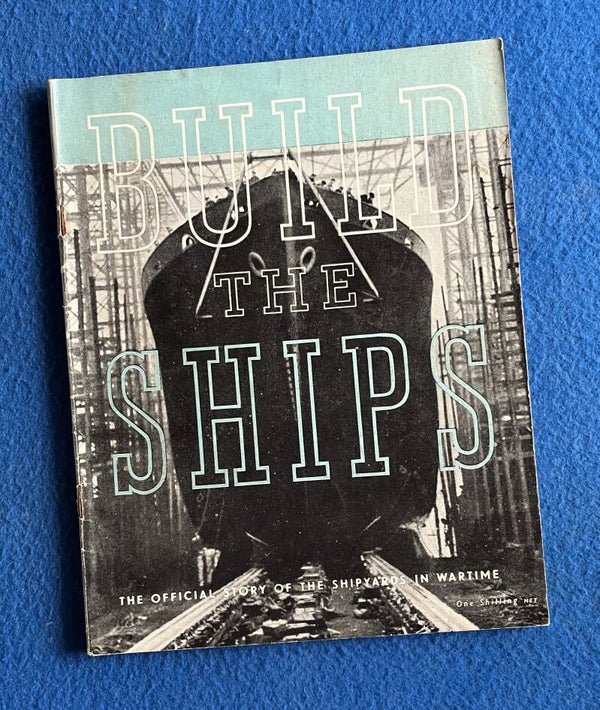 Build The Ships - The Official Story Of The Shipyards In Wartime