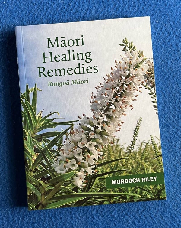 Maori Healing Remedies - Rongoa Maori - Murdoch Riley