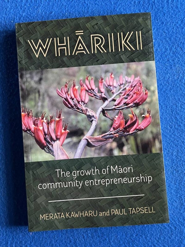 Whariki - The Growth Of Maori Community Entrepreneurship - Merata Kawharu and Paul Tapsell