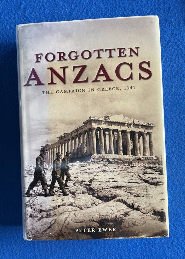 Forgotten ANZACS - The Campaign In Greece , 1941 - Peter Ewer