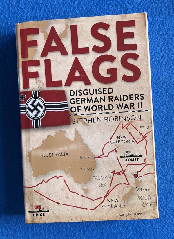 False Flags - Disguised German Raiders Of World War II - Stephen Robinson