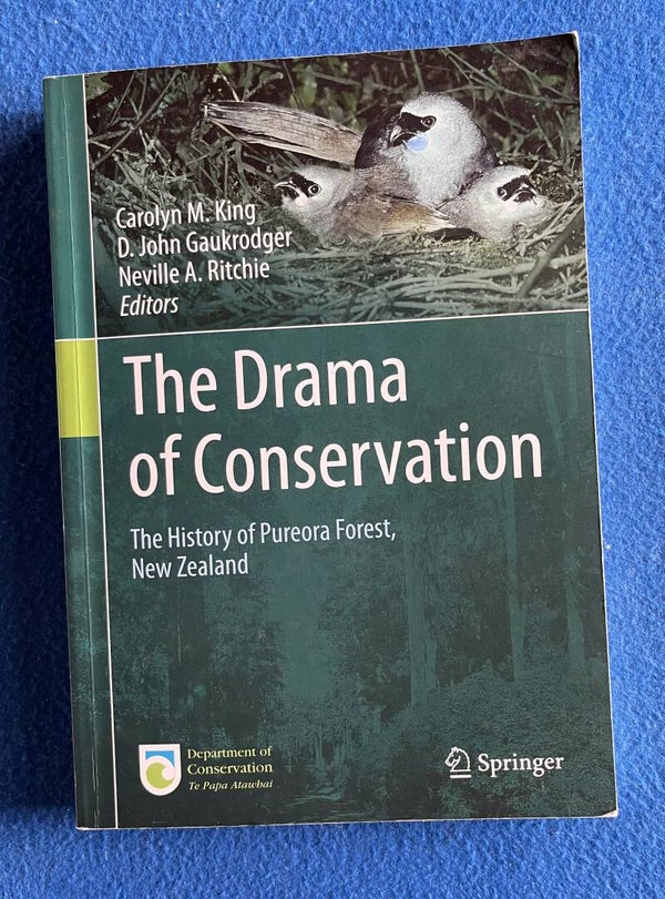 The Drama Of Conservation - The History Of Pureora Forest - Carolyn M King et al