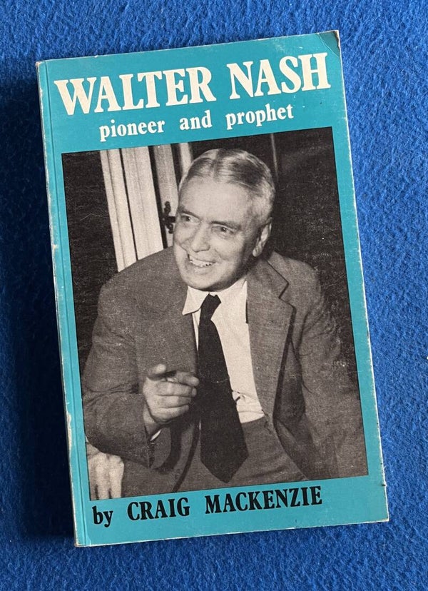 Walter Nash - Pioneer And Prophet - Craig Mackenzie