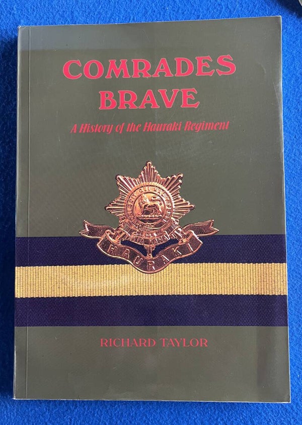 Comrades Brave - A History Of The Hauraki Regiment - Richard Taylor
