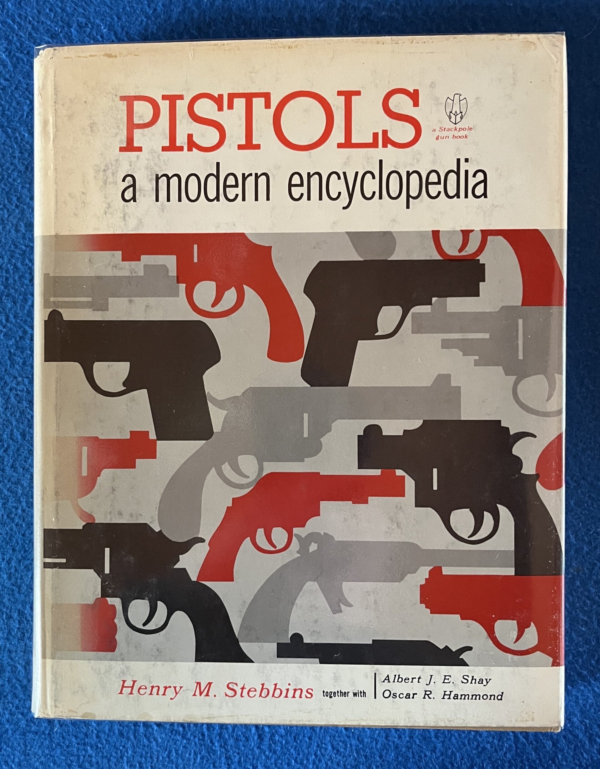 Pistols - A Modern Encyclopedia - Henry M Stebbins