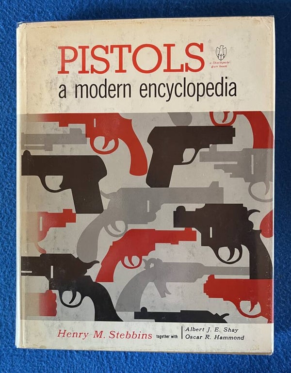 Pistols - A Modern Encyclopedia - Henry M Stebbins