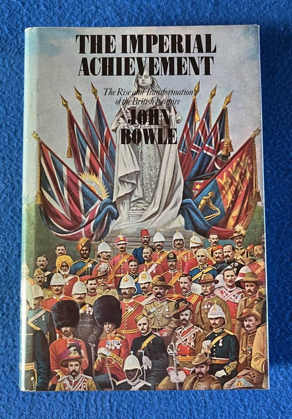 The Imperial Achievement - The Rise And Transformation Of The British Empire - John Bowie