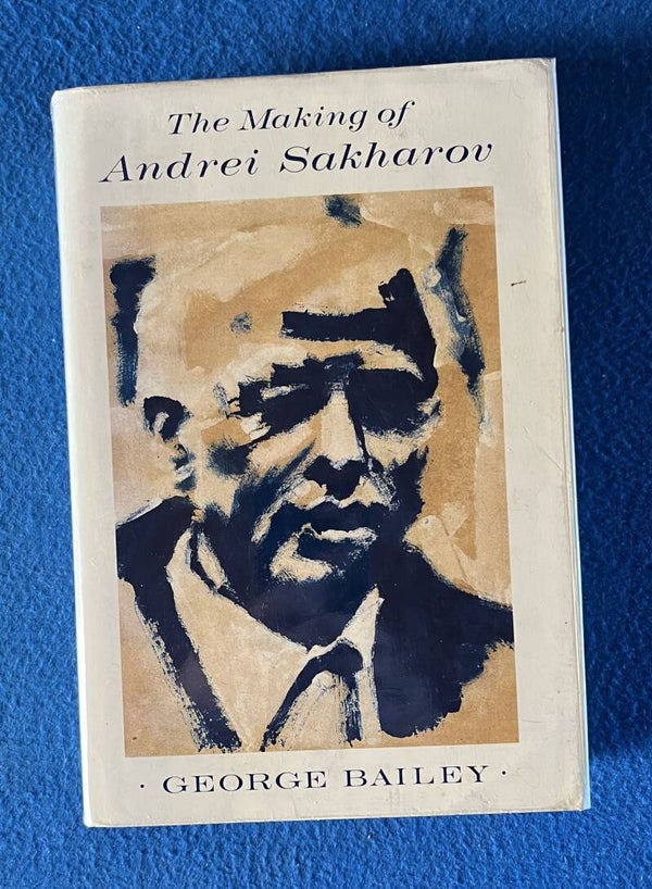 The Making Of Andrei Sakharov - George Bailey