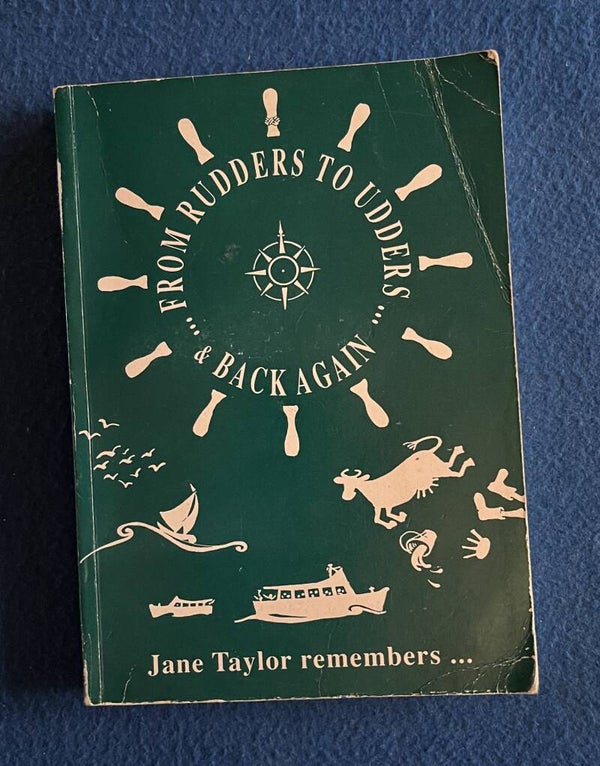 From Rudders To Udders & Back Again - Jane Taylor Remembers...