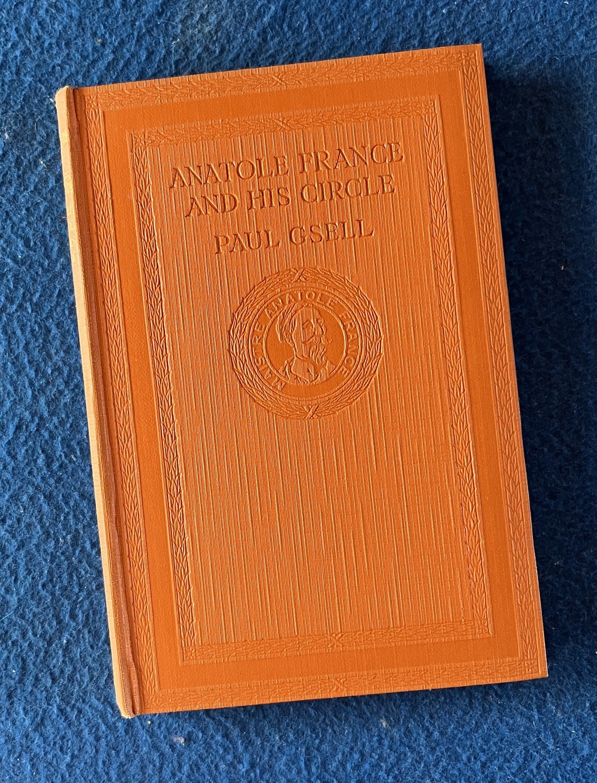 Anatole France And His Circle Being His Table-Talk Collected & Recorded - Paul Gsell  (1926)