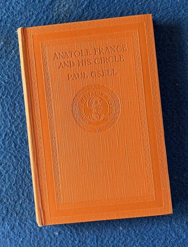 Anatole France And His Circle Being His Table-Talk Collected & Recorded - Paul Gsell  (1926)