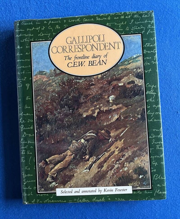 Gallipoli Correspondent - The Frontline Diary Of C E W Bean