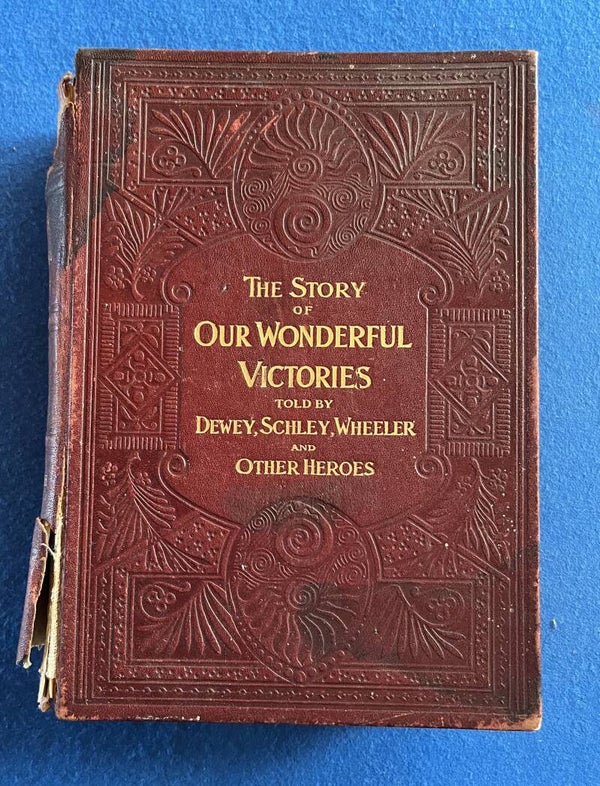 The Story Of Our Wonderful Victories Told By Dewey , Schley , Wheeler And Other Heroes