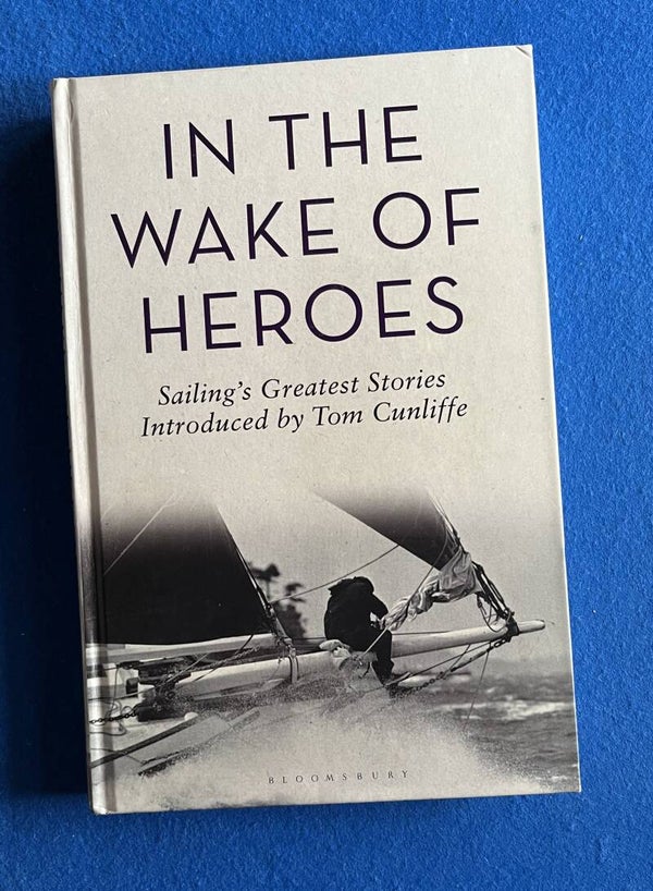 In The Wake Of Heroes - Sailing's Greatest Stories - Introduced by Tom Cunliffe