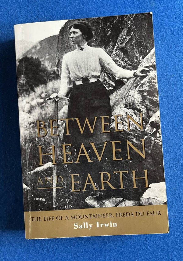Between Heaven And Earth - The Life Of Mountaineer , Freda Du Faur - Sally Irwin