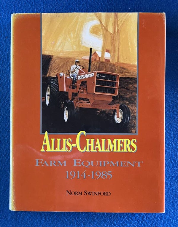 Allis-Chalmers Farm Equipment 1914-1985 - Norm Swinford