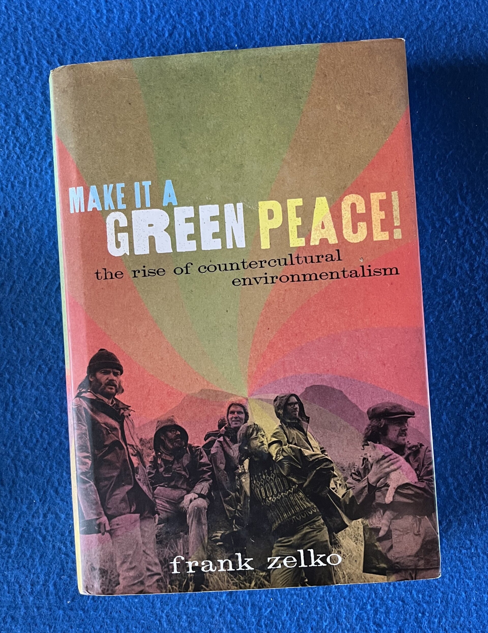 Make It A Green Peace - The Rise Of Countercultural Environmentalism - Frank Zelko
