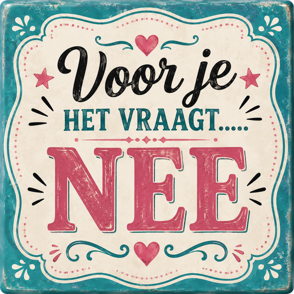 Tegeltje voor je het vraagt nee