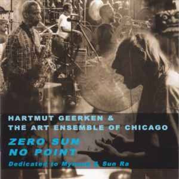 Hartmut Geerken & The Art Ensemble Of Chicago CD ‎– Zero Sun No Point (Dedicated To Mynona & Sun Ra)