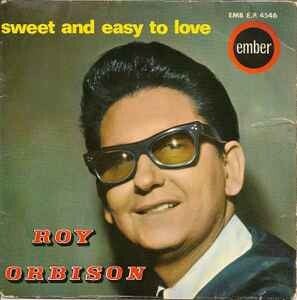 Roy Orbison ‎– Sweet And Easy To Love