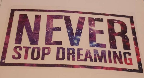 Never stop dreaming