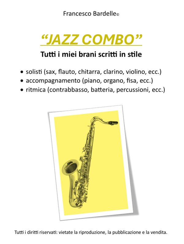 "JAZZ COMBO" - Raccolta di tutti i miei brani scritti in questo stile (10 pagine, formato A4)
