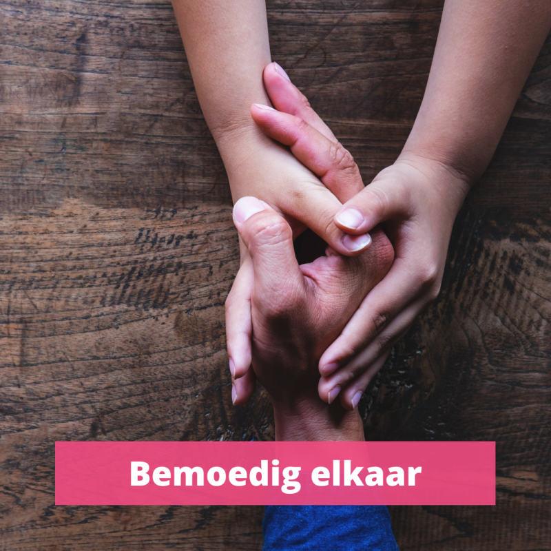 Bemoedig elkaar. Bemoediging. elkaar helpen.