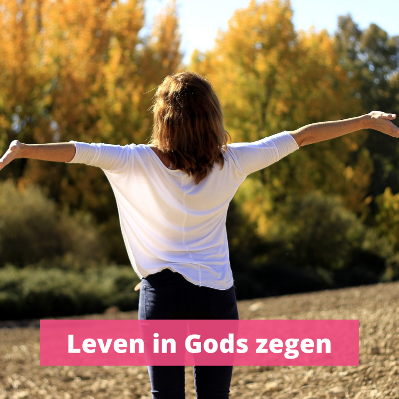 Leven in Gods zegen en Gods voorspoed. Niet leven in de vloek