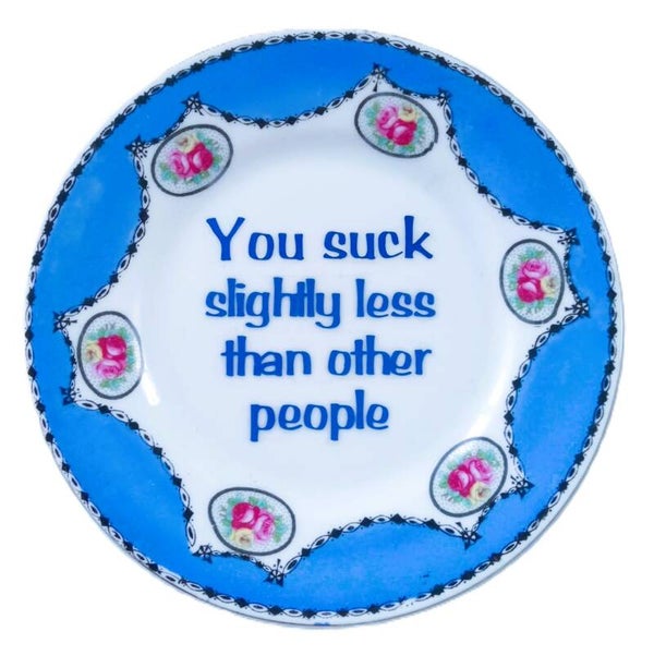 You suck slightly less