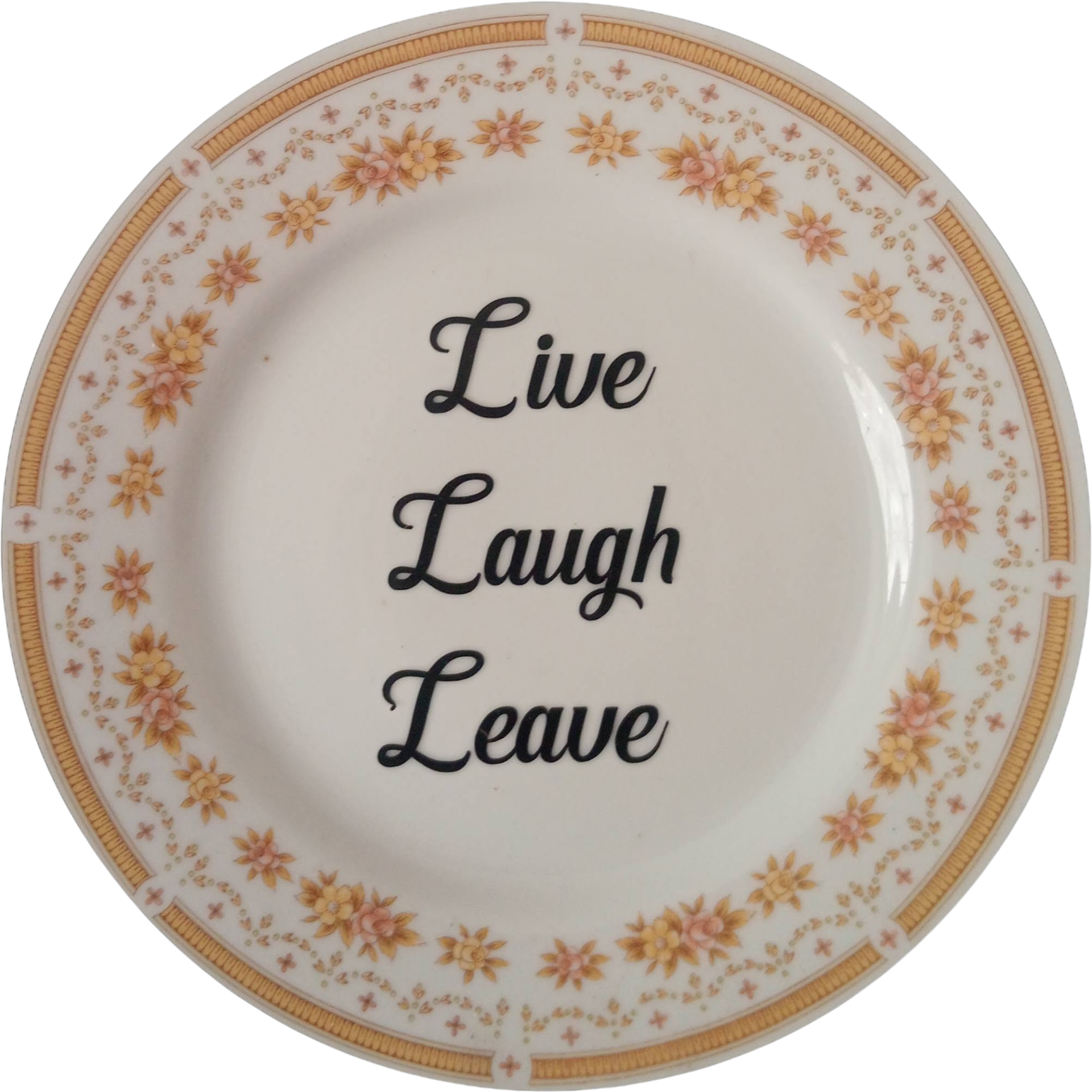 Live, laugh, leave