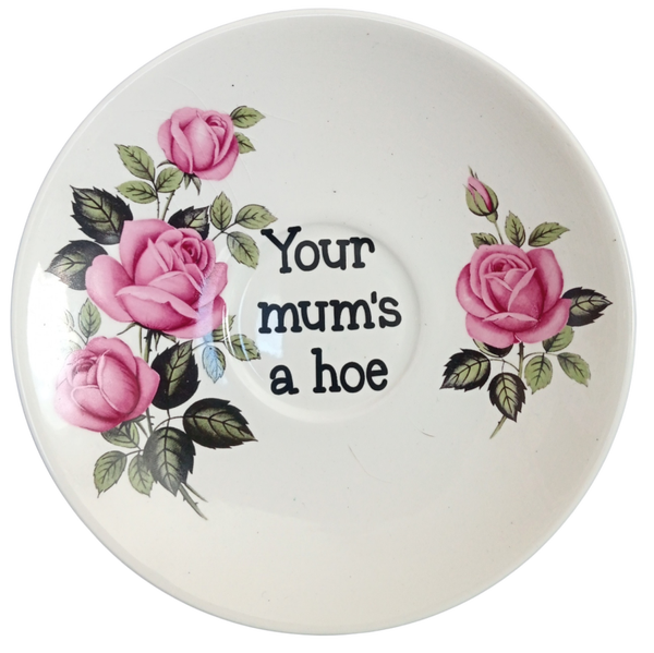 Your mums a hoe
