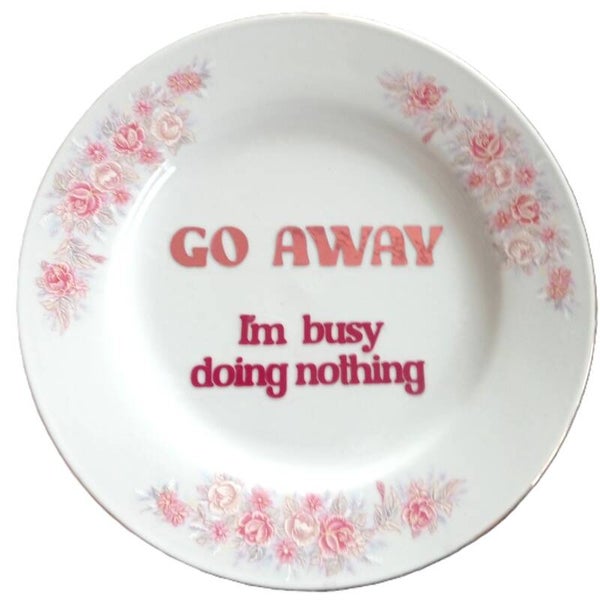go away, im busy doing nothing