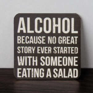 Alcohol Because No Great Story Ever Started With Someone Eating a Salad Funny Coaster