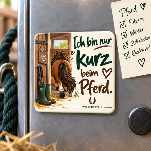 Magnet „Ich bin nur kurz beim Pferd.“