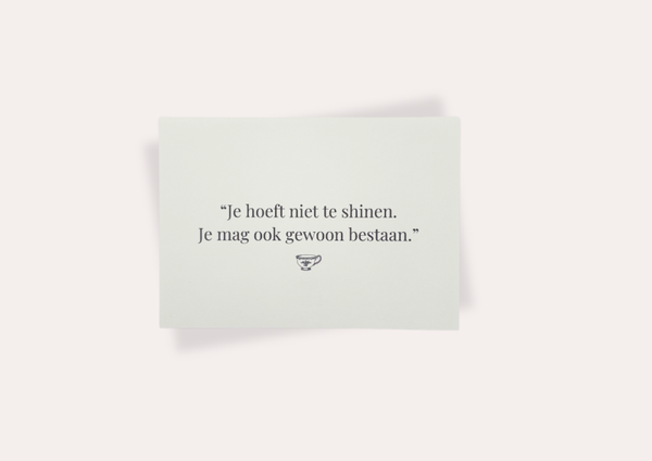 Je hoeft niet te shinen. Je mag ook gewoon bestaan.