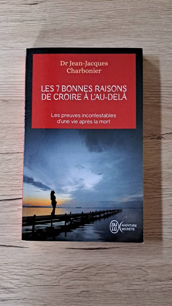 Dr Jean-Jacques Charbonnier - Les 7 bonnes raisons de croire à l'au-delà