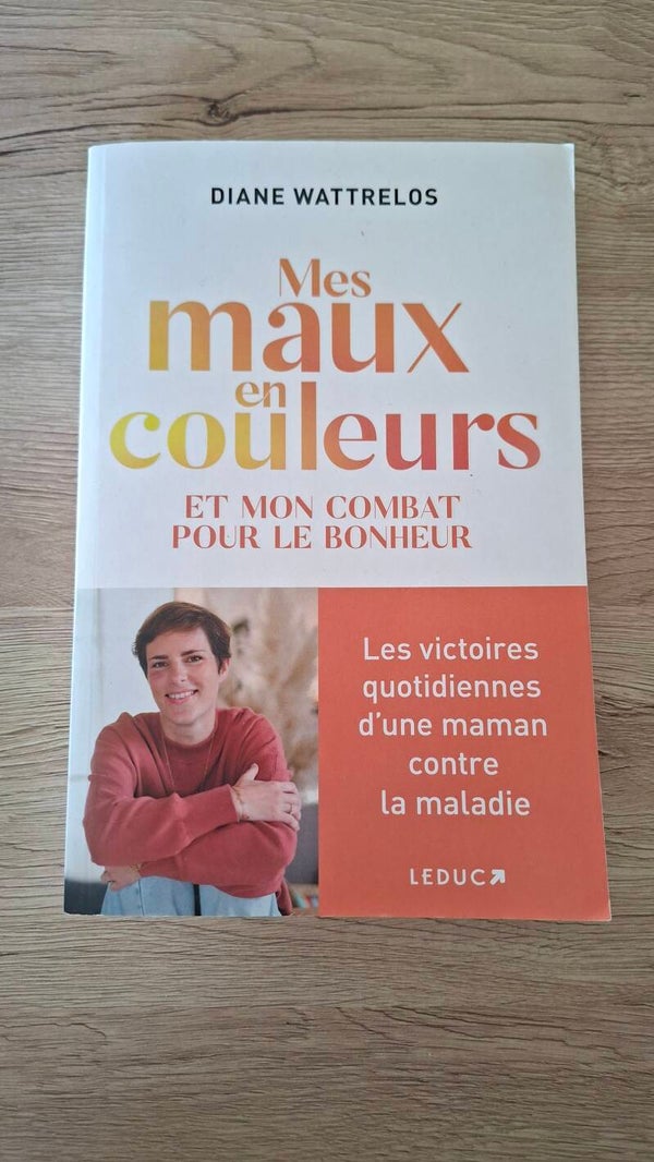 Diane Wattrelos - Mes maux en couleurs et mon combat pour le bonheur