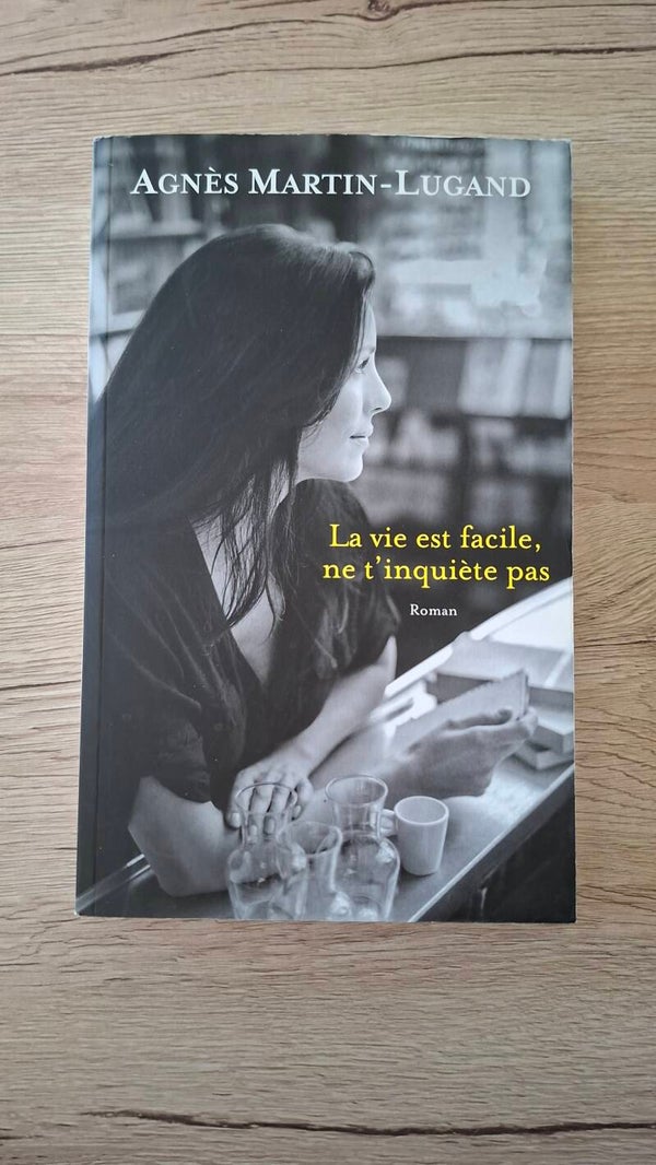 Agnès Martin-Lugand - La vie est facile, ne t'inquiète pas