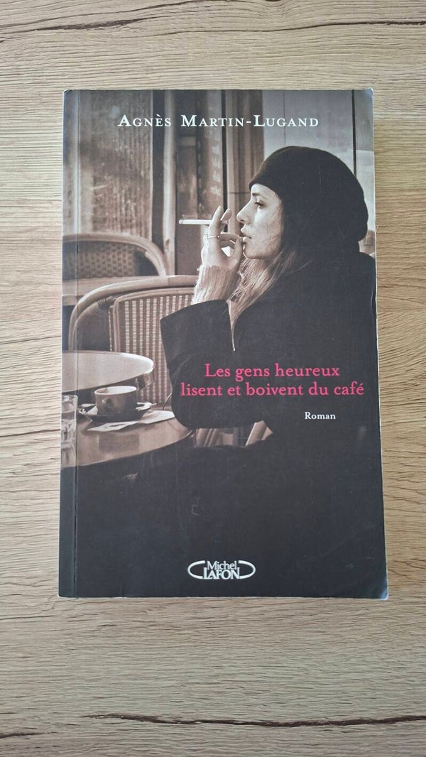 Agnès Martin-Lugand - Les gens heureux lisent et boivent du café