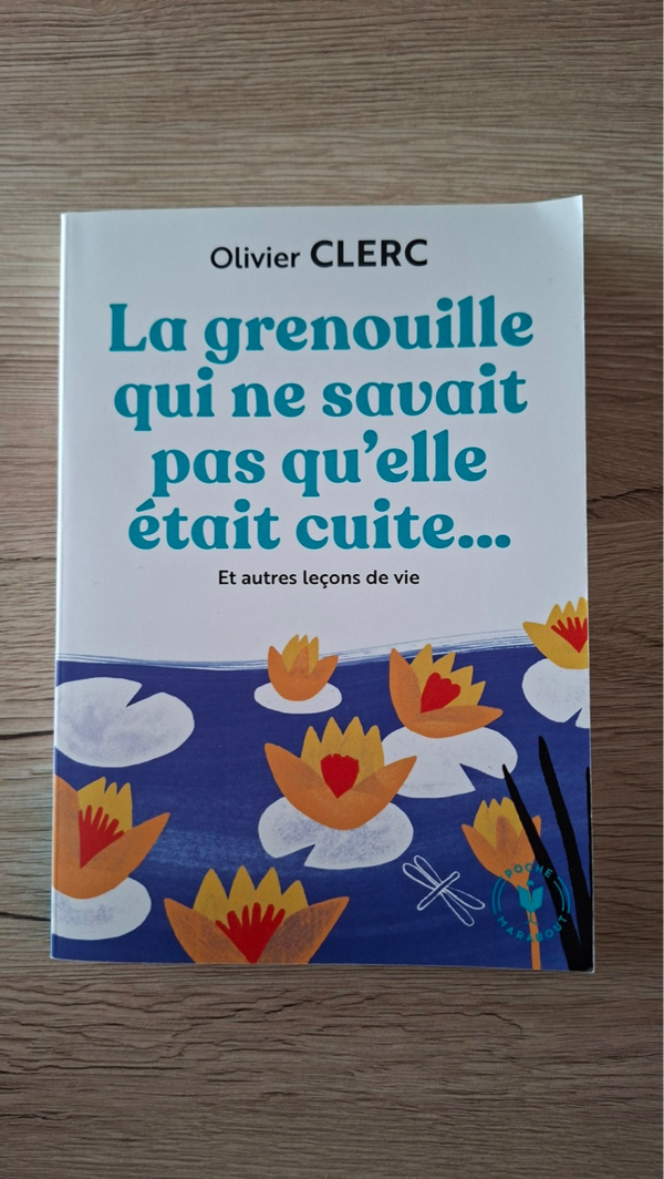 Olivier Clerc - La grenouille qui ne savait pas qu'elle était cuite… Et autres leçons de vie