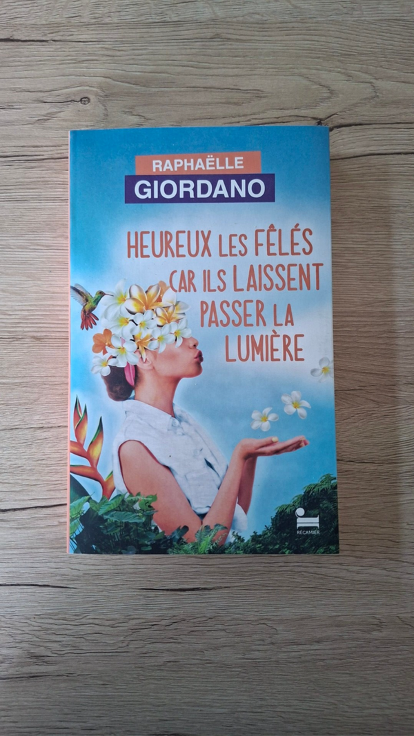 Raphaëlle Giordano - Heureux les fêlés car ils laissent passer la lumière