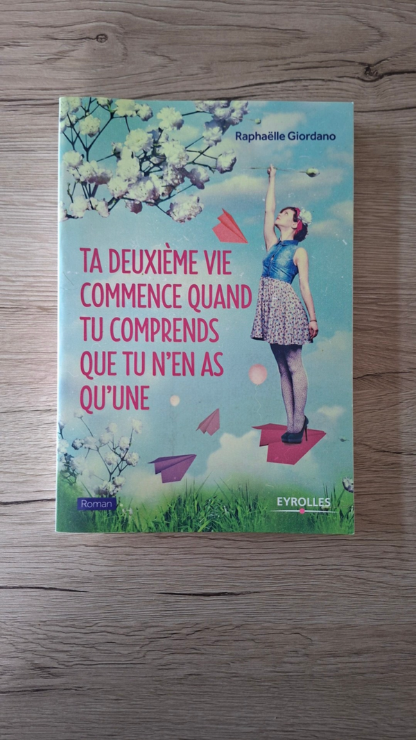 Raphaëlle Giordano - Ta deuxième vie commence quand tu comprend que tu n'en as qu'une