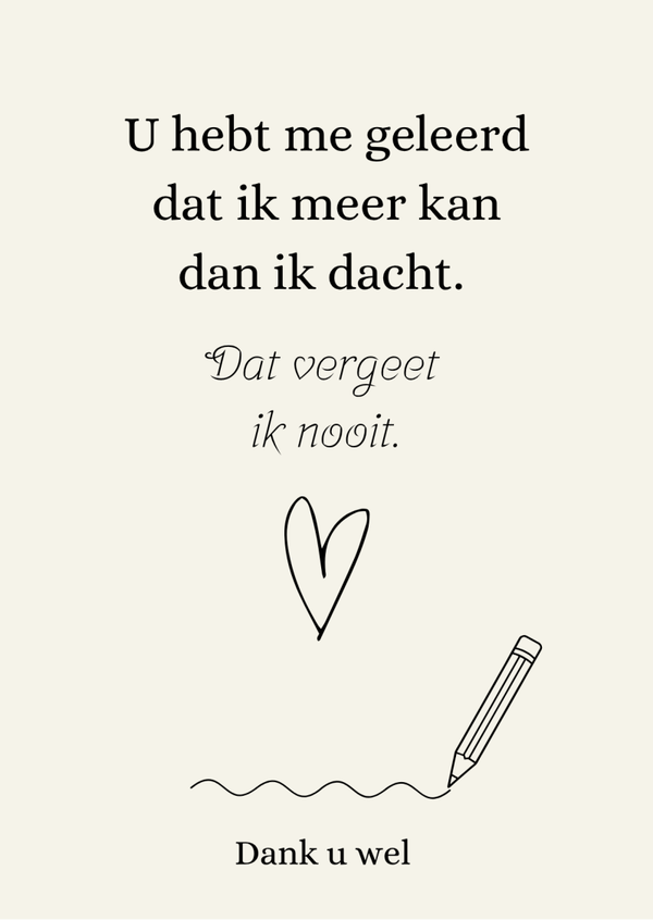 U hebt me geleerd dat ik meer kan ...