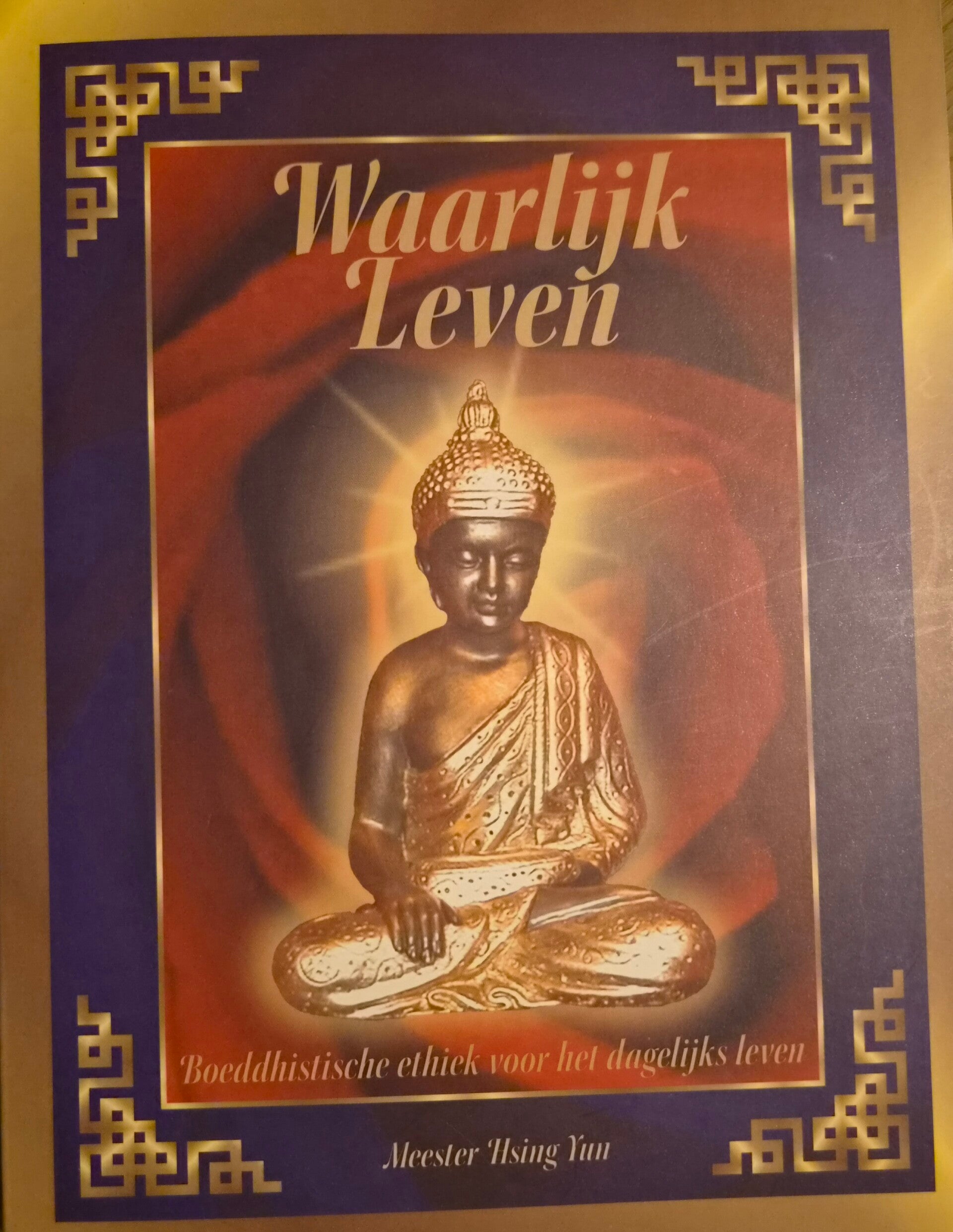 Waarlijk Leven – Meester Hsing Yun  Boeddhistische ethiek voor het dagelijks leven ( Tweedehands)