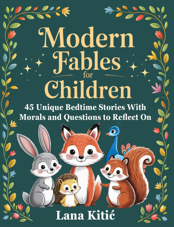 ebook: Modern Fables for Children: 45 Unique Bedtime Stories With Morals and Questions to Reflect On